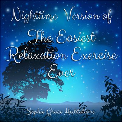Nighttime Version of The Easiest Relaxation Exercise Ever by Sophie Grace Meditations audiobook