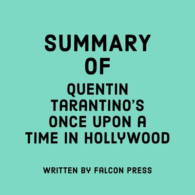 Summary of Quentin Tarantino’s Once Upon a Time in Hollywood by Falcon Press audiobook
