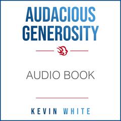 Audacious Generosity by Kevin White audiobook