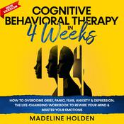 Cognitive Behavioral Therapy in 4 Weeks by  Madeline Holden audiobook