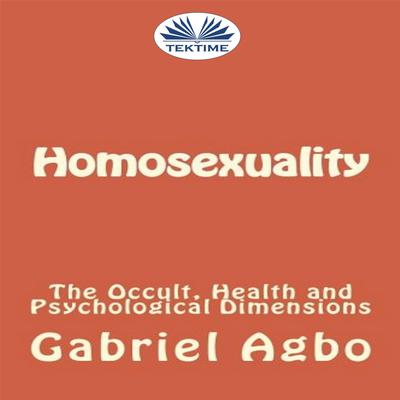 Homosexuality: The Occult, Health And Psychological Dimensions by Gabriel  Agbo audiobook
