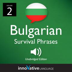 Learn Bulgarian: Bulgarian Survival Phrases, Volume 2 by Innovative Language Learning audiobook