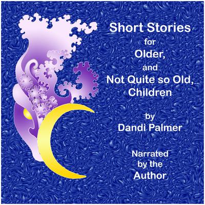 Short Stories for Older, and not Quite so Old, Children by Dandi Palmer audiobook