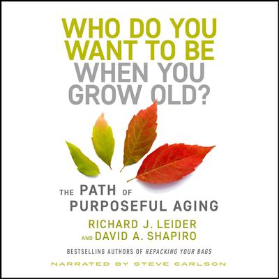 Who Do You Want to Be When You Grow Old? by Richard J. Leider audiobook