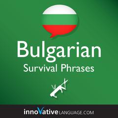 Learn Bulgarian - Survival Phrases Bulgarian by Innovative Language Learning audiobook