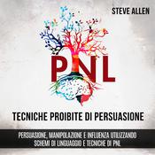 Tecniche proibite di persuasione, manipolazione e influenza utilizzando schemi di linguaggio e tecniche di PNL (2° Edizione) by  Steve Allen audiobook