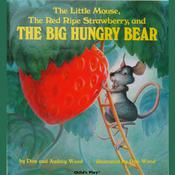 The Little Mouse, the Red Ripe Strawberry and the Big Hungry Bear by  Audrey Wood audiobook