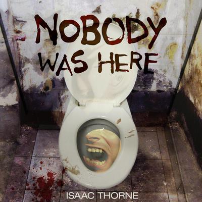 Nobody Was Here by Isaac Thorne audiobook