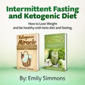 Ketogenic Diet and Intermittent Fasting-2 Manuscripts by  Emily Simmons audiobook