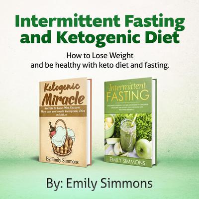 Ketogenic Diet and Intermittent Fasting-2 Manuscripts by Emily Simmons audiobook