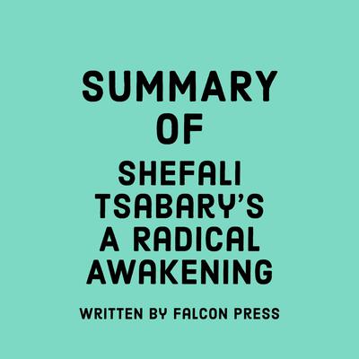 Summary of Shefali Tsabary's A Radical Awakening by Falcon Press audiobook