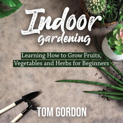 Indoor Gardening by Tom Gordon audiobook