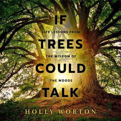 If Trees Could Talk by Holly Worton audiobook