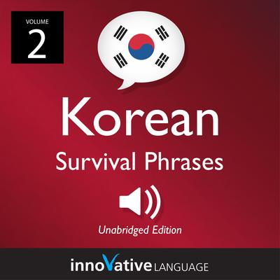 Learn Korean: Korean Survival Phrases, Volume 2 by Innovative Language Learning audiobook