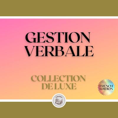 GESTION VERBALE: COLLECTION DE LUXE (3 LIVRES) by LIBROTEKA  audiobook