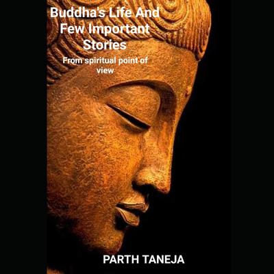 Buddha's life and few important stories by Parth Taneja audiobook