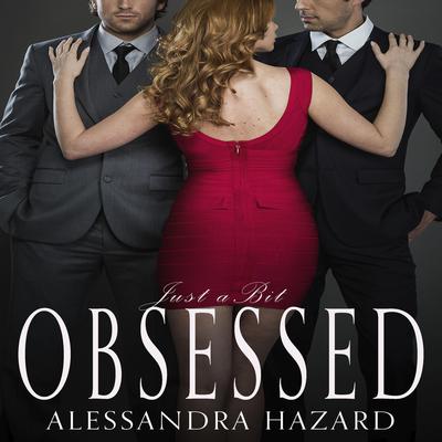 Just a Bit Obsessed by Alessandra Hazard audiobook