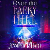 Over the Faery Hill by  Jennifer L. Hart audiobook