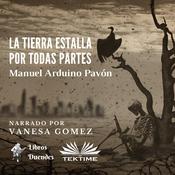 La Tierra Estalla Por Todas Partes by  Manuel Arduino Pavón audiobook