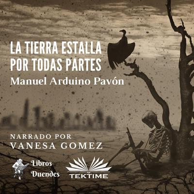 La Tierra Estalla Por Todas Partes by Manuel Arduino Pavón audiobook