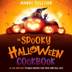 The Spooky Halloween Cookbook by Manny Sullivan audiobook