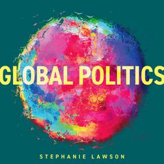 Global Politics by Stephanie Lawson audiobook