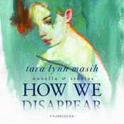 How We Disappear by  Tara Lynn Masih audiobook