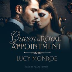 Queen by Royal Appointment by Lucy Monroe audiobook