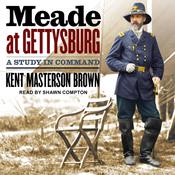 Meade at Gettysburg by  Kent Masterson Brown audiobook