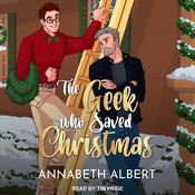 The Geek Who Saved Christmas by  Annabeth Albert audiobook