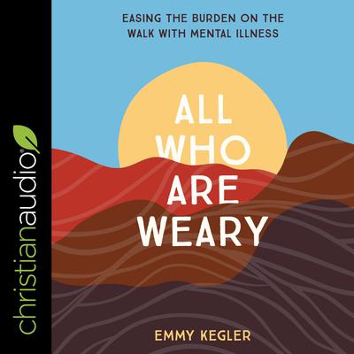 All Who Are Weary by Emmy Kegler audiobook