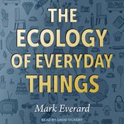 The Ecology of Everyday Things by  Mark Everard audiobook