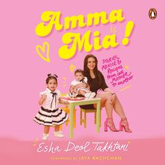 Amma Mia by Esha Deol Takhtani audiobook