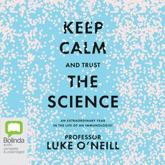 Keep Calm and Trust the Science by Luke O'Neill audiobook