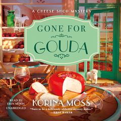 Gone for Gouda by Korina Moss audiobook
