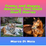Funny and Happy Amazing Feel Good Short Stories by  Marco Di Noia audiobook