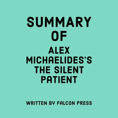 Summary of Alex Michaelides's The Silent Patient by Falcon Press audiobook