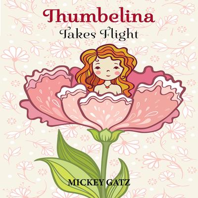 Thumbelina Takes Flight by Mickey Gatz audiobook