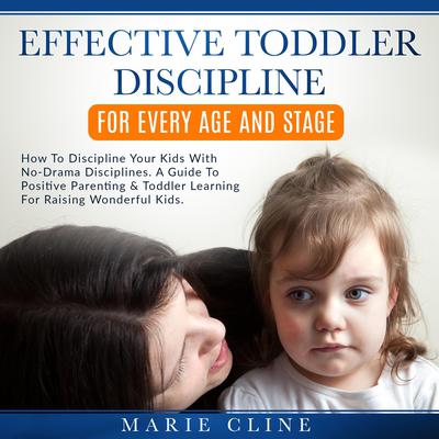Effective Toddler Discipline For Every Age and Stage by Marie Cline audiobook