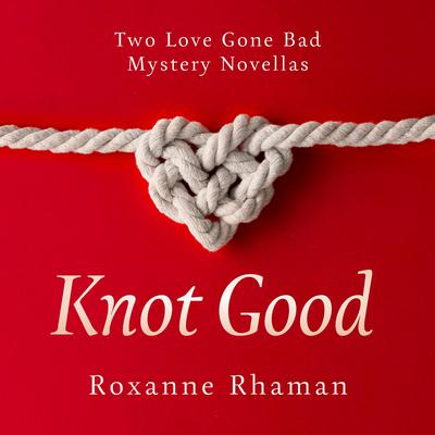 Knot Good by Roxanne Rhaman audiobook