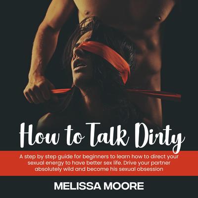 How to Talk Dirty by Melissa Moore audiobook