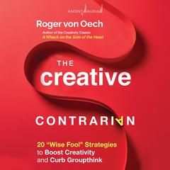 The Creative Contrarian by Roger von Oech audiobook