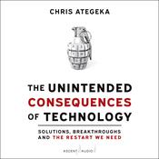 The Unintended Consequences of Technology by  Chris Ategeka audiobook