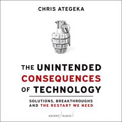 The Unintended Consequences of Technology by Chris Ategeka audiobook