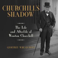 Churchill's Shadow by Geoffrey Wheatcroft audiobook