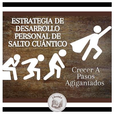 Estrategia De Desarrollo Personal De Salto Cuántico: Crecer A Pasos Agigantados by LIBROTEKA  audiobook