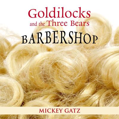 Goldilocks and the Three Bears Barbershop by Mickey Gatz audiobook
