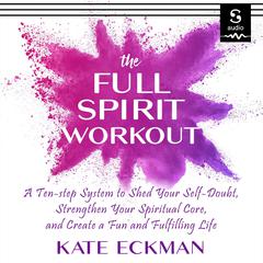 The Full Spirit Workout by Kate Eckman audiobook
