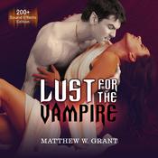 Lust for the Vampire by  Matthew W. Grant audiobook