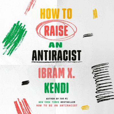 How to Raise an Antiracist by Ibram X. Kendi audiobook